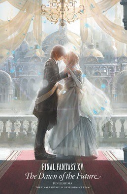 The cover art for “Final Fantasy XV: The Dawn of the Future” depicts a romantic, ethereal scene with a man and a woman—dressed in formal attire—standing close and holding hands, about to share a kiss under a grand chandelier. They are on a balcony with an ornate, domed cityscape in the background, bathed in soft, glowing light. The title and author’s name are written at the bottom.