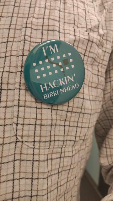 a badge stating "I'm hackin' birkenhead" adorned on my shirt, originally it said "backin' birkenhead", but it makes more sense now that the b is replaced with a h