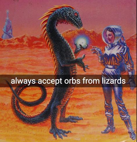 A painting by Laura Freas of a woman astronaut standing next to a tall, bipedal, lizard-like alien who is holding up a glowing sphere, and seems to smile down at the human, who reaches out as though to take the sphere, with a smile. Text reads "always accept orbs from lizards"