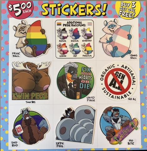 A page of stickers, listed as $5 each, buy 3 get one free: Pride Raccoon with a rainbow striped tail; Trans Raccoon with a trans striped tail; Ace, Bi, Enby, Lesbian, MLM and Pan also available; A moose with a huge chest 'Twin Pecs'; a caricature of David Finch saying 'Fix Your Hearts Or Die' in trans colors; a 'No Gen A.I.' symbol, reading 'Organic, Artisanal, Sustainable'; Boreas Coyena with an open shirt and a mug reading 'Dad Bod'; Zephyrus Coyena pec-looming over the viewer; Eurus Coyena riding a skateboard saying 'No Bite'
