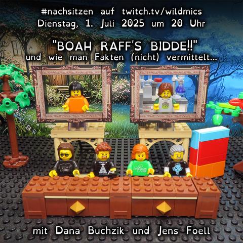 Im Vordergrund des Lego Dioramas sitzen vier Lego-Figuren hinter einem Tisch – die Nachsitzenden Alexa, Alexander, Sophia und Tommy. Im Hintergrund sind zwei große Bilderrahmen mit weiteren Lego-Figuren: links Dana Buchzik und rechts Jens Foell in einem Laborumfeld. Umrahmt wird die Szene von Lego-Bäumen. Oben im Bild steht der Text: "#nachsitzen auf twitch.tv/WildMics", darunter Datum und Uhrzeit "Dienstag, 1. Juli 2025 um 20 Uhr" und der Titel des Streams "'BOAH RAFF’S BIDDE!!' und wie man Fakten (nicht) vermittelt...". Unten im Bild steht: "mit Dana Buchzik und Jens Foell".