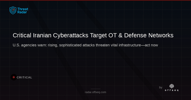 Critical threat: U.S. Agencies Warn of Rising Iranian Cyberattacks on Defense, OT Networks, and Critical Infrastructu