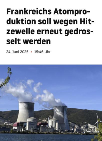 Nachricht mit dem Titel "Frankreichs Atomproduktion soll wegen Hitzewelle erneut gedrosselt werden" und der Datumsangabe "24. Juni 2025 • 15:46 Uhr". Darunter ist ein Foto eines Atomkraftwerks zu sehen, das sich am Ufer eines Flusses befindet. Im Hintergrund sind Hügel zu erkennen. Die Bildunterschrift zeigt zwei große Kühlkessel, aus denen weiße Dampfströme aufsteigen. Ein Windrad ist im rechten unteren Bereich des Bildes sichtbar. Der Himmel ist blau mit einigen weißen Wolken.