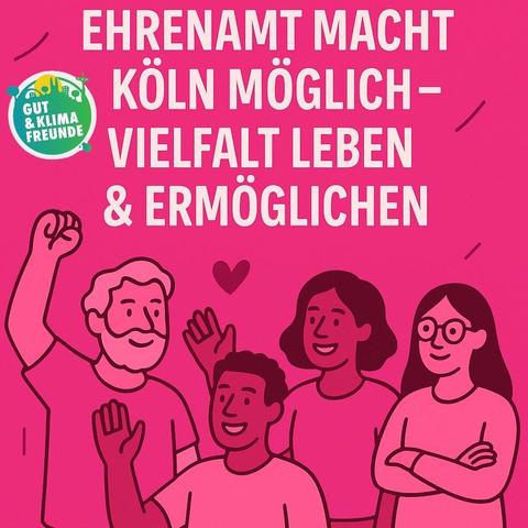 Das Bild zeigt eine Gruppe von vier Personen in einer fröhlichen und einladenden Pose vor einem pinken Hintergrund. Die Personen sind in verschiedenen Farbtönen von Rosa dargestellt und scheinen sich zu freuen und zu feiern. Der Text auf dem Bild lautet: "EHRENAMT MACHT KÖLN MÖGLICH - VIELFALT LEBEN & ERMOGLICHTEN." In der oberen linken Ecke befindet sich ein grünes Logo mit der Aufschrift "GUT & KLIMA FREUNDE." Die Personen sind in einer lockeren Gruppe dargestellt, mit erhobenen Händen und einem Herzsymbol über ihnen, was eine Atmosphäre der Zusammenarbeit und des Zusammenhalts vermittelt.
