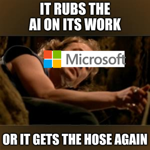 Jame "Buffalo Bill" Gumb as microsoft: It rubs the AI on its work or it gets the hose again.