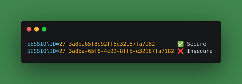 Screenshot showing two session IDs:

SESSIONID=27f3a8ba65f8c92ff5e32187fa7182 ✅ Secure
SESSIONID=27f3a8ba-65f8-4c92-8ff5-e32187fa7182 ❌ Insecure