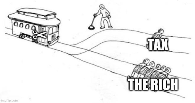 trolley problem meme
text on trolley: ✂
text on single victim: tax
text on multiple victims: the rich