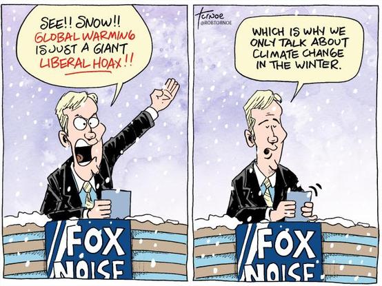 Cartoon showing a reporter from "Fox Noise" standing in a blizzard saying:
"See! Snow! Global warming is just a giant liberal Hoax"
Adding 
"Which is why we only talk about climate change in the winter."