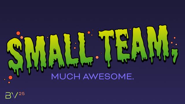 Small team, much awesome.