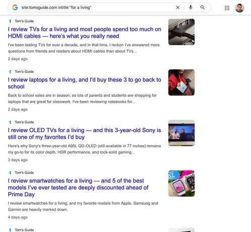 A screenshot of recent articles from Tom's Guide:

"I review TVs for a living and most people spend too much on
HDMI cables — here's what you really need"
"I review laptops for a living, and l'd buy these 3 to go back to school"
"I review OLED TVs for a living..."
"I review smartwatches for a..."