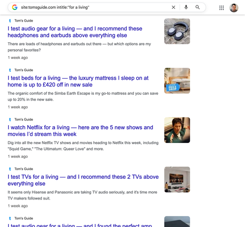 A screenshot of recent articles from Tom's Guide:

"I test audio gear for a living — and I recommend these headphones and earbuds above everything else"
"I test beds for a living - the luxury mattress I sleep on at home is..."
"I watch Netflix for a living..."
"I test TVs for a living..."