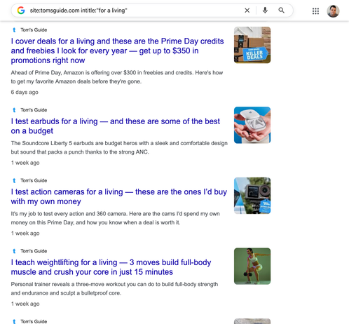 A screenshot of recent articles from Tom's Guide:

"I cover deals for a living and these are the Prime Day credits and freebies..."
"I test earbuds for a living — and these are some of the best on a budget"
"I test action cameras for a living..."
"I teach weightlifting for a living..."