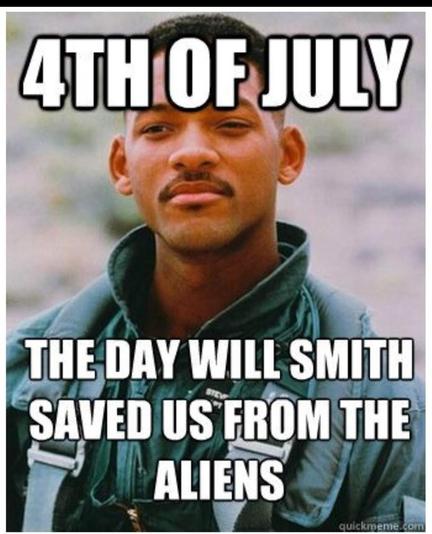 Meme with a photo of actor Wil Smith from the movie "Independence Day." Meme text reads, "4th of July... The day Will Smith saved us from the aliens."