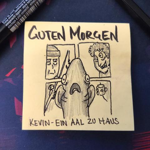 Auf einer gelben Haftnotiz steht "guten morgen"
Darunter ist um Stil des Filmplakats von "Kevin - allein zu Haus" ein Aal zu sehen in dessen Hintergrund zwei fiese Angler vor dem Fenster lauern.
Die Bildunterschrift lautet "Kevin - ein Aal zu Haus"