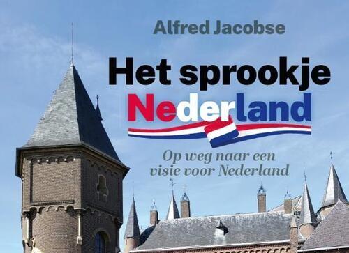 Een deel van de cover van het boek Het sprookje Nederland van Alfred Jacobse met als ondertitel 'Op weg naar een visie voor Nederland'