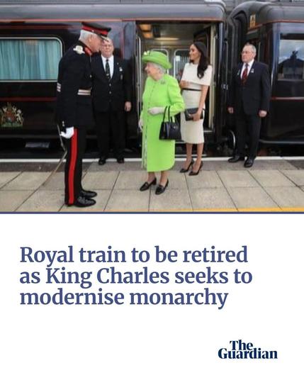 Beneath an image of the elderly late Queen Elizabeth and her entourage descending from the Royal Train, a headline from the Guardian says "Royal train to be retired as King Charles seeks to modernise monarchy."