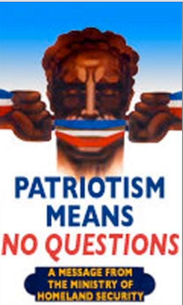 A second colorful photo shows a stylized man's head (a bit like a Grecian statue, perhaps, but in tan) holding a banner striped in blue, white and red across his mouth.  The wordage reads:
"PATRIOTISM MEANS NO QUESTIONS  A message from the Ministry of Homeland Security"