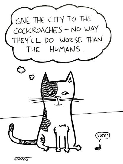 a black and white cat sits and thinks "give the city to the cockroaches - no way they'll do worse than the humans." next to the cat, a cockroach yells "vote!"