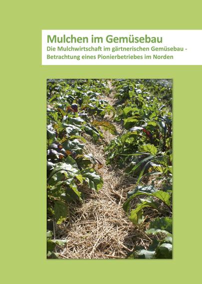 Titel der Broschüre mit der Aufschrift
"Mulchen im Gemüsebau
Die Mulchwirtschaft im gärtnerischen Gemüsebau -
Betrachtung eines Pionierbetriebes im Norden"
sowie einem Foto, das Stroh auf einem Gemüsebeet zeigt, auf hellgrünem Hintergrund .