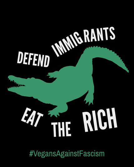 Green alligator silhouette, bold white text reads “Defend Immigrants - eat the rich” with green text beneath “#VegansAgainstFascism”