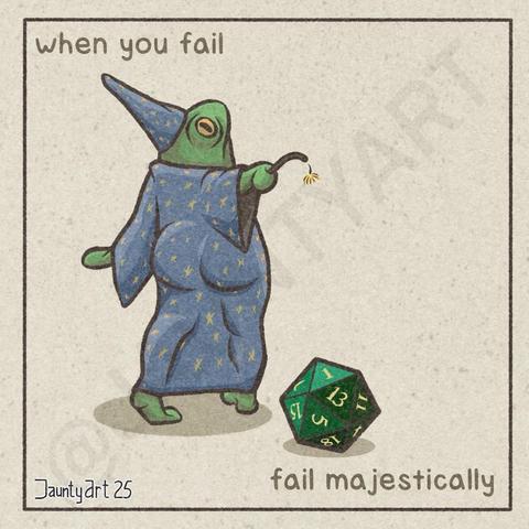 An illustration of a fabulously posed frog in a wizard’s hat and robe. A 20 sided dice shows a roll of a 1. The frog wizard’s wand is floppy with a sputtered spell coming out of the end of it. Text reads “when you fail…fail majestically”