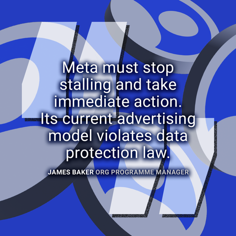 Quote from James Baker, ORG Programme Manager: "Meta must stop stalling and take immediate action. Its current advertising model violates data protection law." Image: 3D social media profile icons floating on a blue background behind large quotation marks.
