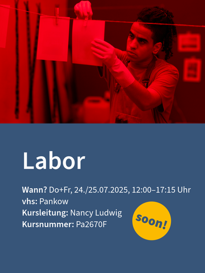 Ein Laborworkshop mit dem Titel 'Labor', der am 24. und 25. Juli 2025 bei vhs Pankow stattfindet, wird von Nancy Ludwig geleitet. Kursnummer: Pa2670F. Ein gelbes Zeichen mit 'soon!' ist prominent platziert.