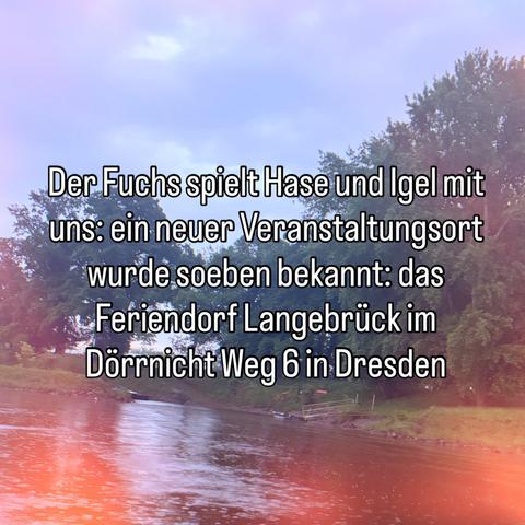 Auf dem Bild steht "Fuchs spielt Hase und Igel mit uns: ein neuer Veranstaltungsort wurde soeben bekannt: Feriendorf Langebrück im Dörrnicht Weg 6 in Dresden