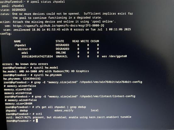 Screenshot of the output of several FreeBSD commands. zpool status shows the ZFS mirror setup in status DEGRADED since the remote disk /dev/ggate0 is not available for the moment after a hard shutdown. The outputs of sysctl hw.model, sysctl hw.physmem, grep -E “memory.size|wired” vm-config and finally zfs get all zpool | grep dedup indicate that the system runs on an old AMD A4-5000 and 12GiB of memory while reserving 8GiB of memory for one VM and having deduplication activated. A final rctl command shows that resource control mechanisms have not been configured.