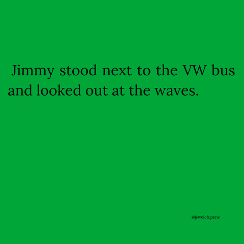 Jimmy stood next to the VW bus and looked out at the waves.