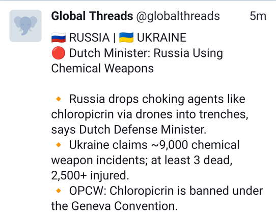 🇷🇺 RUSSIA | 🇺🇦 UKRAINE
🔴 Dutch Minister: Russia Using Chemical Weapons

🔸 Russia drops choking agents like chloropicrin via drones into trenches, says Dutch Defense Minister.
🔸 Ukraine claims ~9,000 chemical weapon incidents; at least 3 dead, 2,500+ injured.
🔸 OPCW: Chloropicrin is banned under the Geneva Convention.