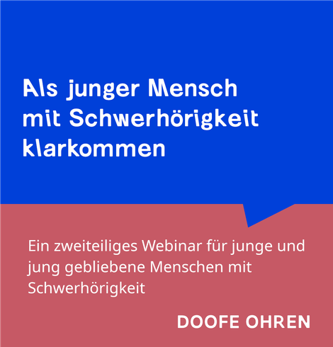 Blaue Sprechblase mit "Als junger Mensch mit Schwerhörigkeit klarkommen", darunter auf rotem Hintergrund: "Ein zweiteiliges Webinar für junge und jung gebliebene Menschen mit Schwerhörigkeit