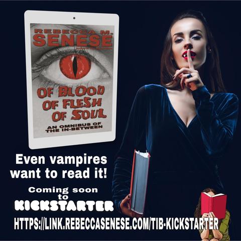 Vampire woman holding a finger to her lips while holding a book at her side beside an ereader showing Of Blood Of Flesh Of Soul: An Omnibus of the In-Between. Caption: Even vampires want to read it! Coming soon to Kickstarter. https://link.rebeccasenese.com/tib-kickstarter