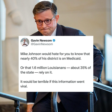 Gavin Newsom @GavinNewsom Mike Johnson would hate for you to know that nearly 40% of his district is on Medicaid. Or that 1.6 million Louisianans — about 35% of the state — rely on it. It would be terrible if this information went viral.