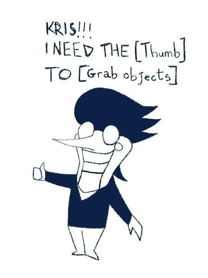 Spamton from Deltarune. 
He is facing left and smiling while giving the thumbs up.
Above him: "KRIS!!! I NEED THE [Thumb] TO [Grab objects]