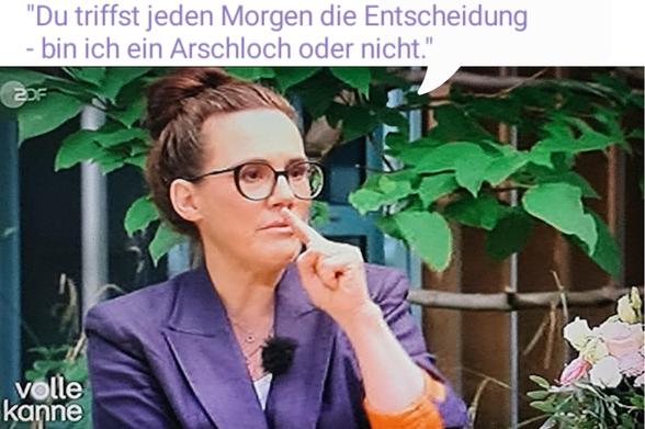Katja Diehl, erhobener Zeigefinger, Spruch: 
Du triffst jeden Morgen die Entscheidung - bin ich ein Arschloch oder nicht.