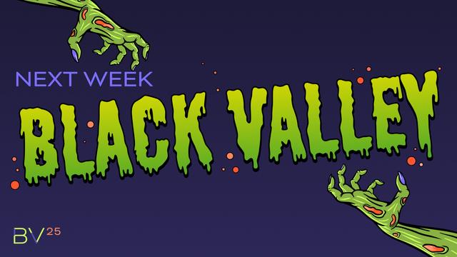 Next week, Black Valley!