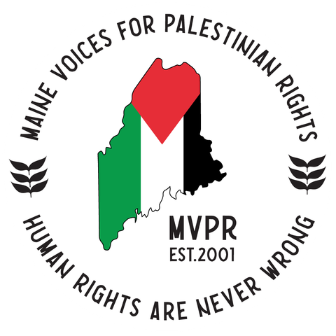 An outline of the state of Maine with a Palestinian flag superimposed (Red, Green, White and Black).

Text:
Maine Voices For Palestinian Rights
MVPR
Established 2001
Human Rights Are Never Wrong