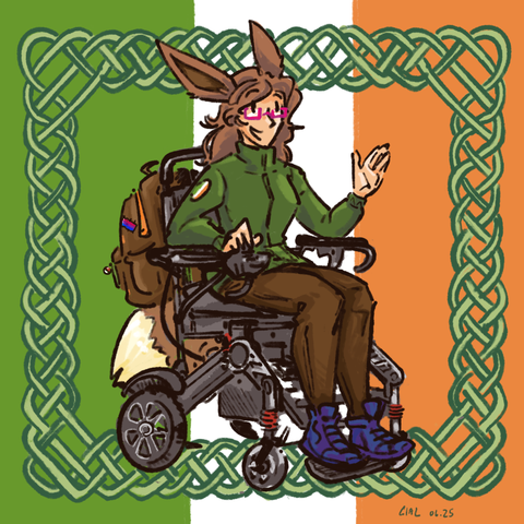 digital art by me of a demi-human of light build wearing pink glasses and a longsleeve jacket riding in a battery powered motorized wheelchair and waving. she's got shoulder length brown hair and eevee ears sprout from her head, an eevee tail behind the chair as well. the image is surrounded with a basic celtic knot border design  and the background is the flag of ireland.