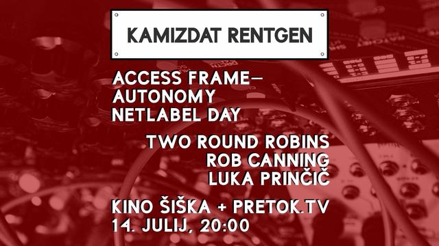 The image features a red background with a blurred electronic equipment setup, likely synthesizers or audio equipment, in the background. The foreground contains white text on a red banner, providing information about an event. The text reads:

"KAMIZDAT RENTGEN
ACCESS FRAME – AUTONOMY
NETLABEL DAY
TWO ROUND ROBINS
ROB CANNING
LUKA PRINČIĆ
KINO ŠIŠKA + PRETOK.TV

    JULIJ, 20:00"

The text is organized in a hierarchical manner, with the event name "KAMIZDAT RENTGEN" at the top, followed by the event details, including the theme "ACCESS FRAME – AUTONOMY," "NETLABEL DAY," and the names of the participants "ROB CANNING" and "LUKA PRINČIĆ." The event is scheduled for "14. JULIJ, 20:00" at "KINO ŠIŠKA + PRETOK.TV." The overall design is simple, with a focus on the text, making the information easily readable against the red background.