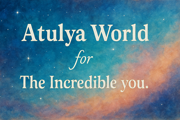 Atulya World for The Incredible you.