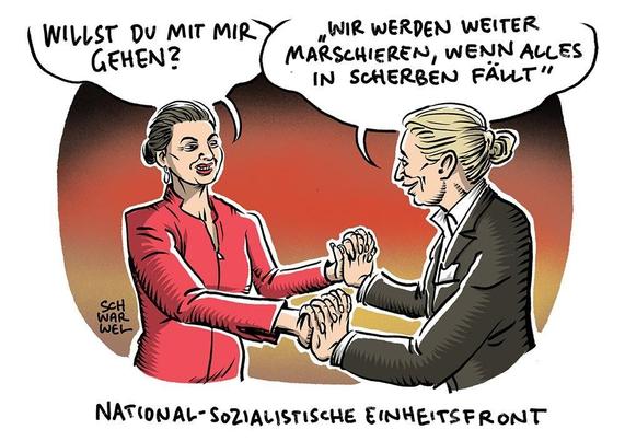 Ein Kl-Bild im gezeichneten Stil zeigt links Sahra Wagenknecht und rechts Alice Weidel, sie geben sich zugewandt beide Hände, der Hintergrund ist fliessend Schwarz-rot-gold. 

Sahra Wagenknecht fragt:

"WILLST DU MIT MIR GEHEN?"

Alice Weidel antwortet:

"WIR WERDEN WEITER MASCHIEREN, WENN 
  ALLES IN SCHERBEN FÄLLT"

Unter dem Bild steht:

NATIONAL-SOZIALISTISCHE EINHEITSFRONT


(SCH
 WAR
 WEL)