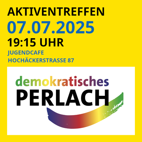 Sharepic, gelbes Quadrat. In der unteren Hälfte das Logo von "demokratisches Perlach". In der oberen Hälfte steht:
"Aktiventreffen
07.07.2025
19:15 Uhr
Jugendcafe
Hochäckerstrasse 87"