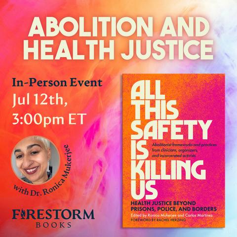 A promotional graphic for Abolition and Health Justice, an in-person event at Firestorm Books on July 12th at 3pm. The image features the cover of the book, with an abstract pink and orange cover, alongside a headshot for Ronica.