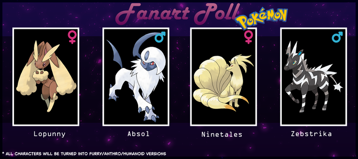 Fanart Poll!
With: Lopunny, Absol, Ninetales & Zebstrika