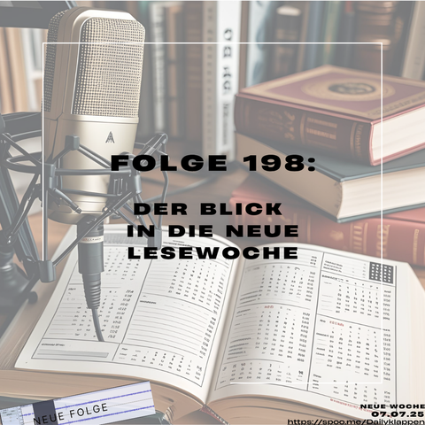 Hintergrund: Diverse Bücher, dann im Vordergrund steht ein Mikrofon, dessen kabel scheinbar abgeschnitten ist, auf dem Tisch liegt ein aufgeschlagenes Buch/Kalender. Und als Text steht: Folge 198: Der Blick in die neue Woche. Dies weißt auf eine neue Podcast-Folge von Dailyklappentext hin. Diese Woche wird am 07.07.25 veröffentlicht. Link zur Folge: https://spoo.me/DKF198Montag