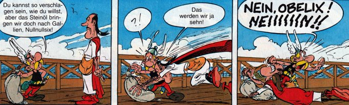 Drei Szenen spielen auf einem Schiffsdeck. Links steht Asterix vor einem Römer in weißer Toga und roten Sandalen. Neben Asterix liegt ein großer Sack auf dem Boden. Der Römer stürzt sich im zweiten Bild auf den Sack, während Asterix erschrocken reagiert. Rechts ruft Asterix nach Obelix, während er den Römer versucht daran zu hindern, den Sack zu öffnen.

Sprechblasen (von links nach rechts):
– „Du kannst so verschlagen sein, wie du willst, aber das Steinöl bringen wir doch nach Gallien, Nullnullsix!“
– „Das werden wir ja sehn!“
– „NEIN, OBELIX! NEIIIIIIIN!“