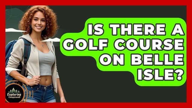 Is There A Golf Course On Belle Isle? - Exploring Campgrounds