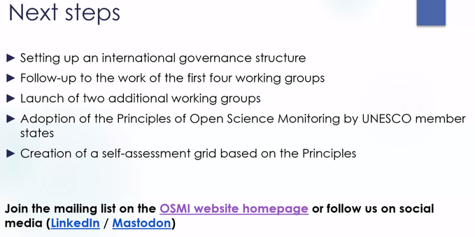 Slide with text steps with the open science monitoring principles: 1. Settting up an international governance structure 2. Follow-up to the work of the first four working groups 3. Launch of two additional working groups 4. Adoption of the Principles of Open Science Monitoring by UNESCO member states 5. Creation of a self-assessment grid based on the Principles