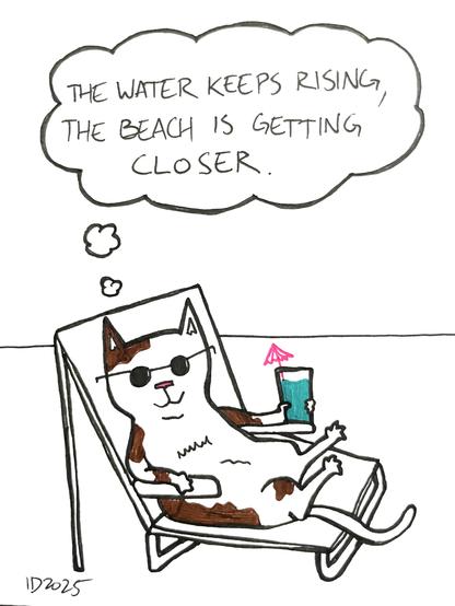 a cat with brown spots wearing sunglasses holds a blue drink in a cup with a pink umbrella while lounging in a lawn chair and thinks "the water keeps rising, the beach is getting closer."